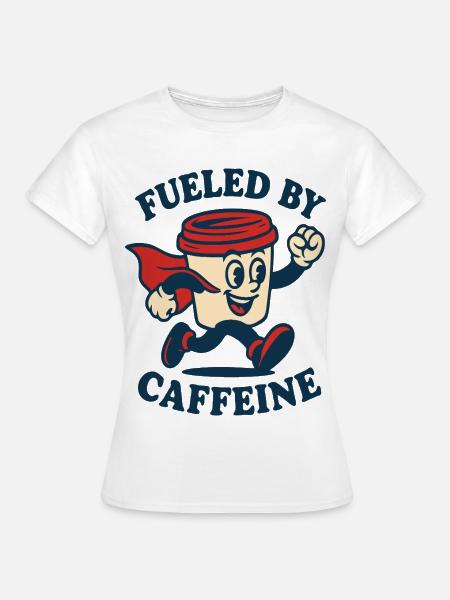 Angetrieben von Caffeine Hero - Frauen T-Shirt - Weiß