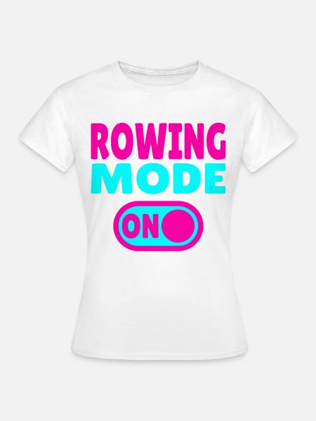 Rowing Mode ON - Frauen T-Shirt - Weiß