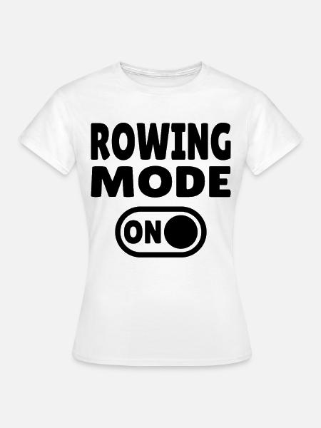 Rowing Mode ON - Rudern - Frauen T-Shirt - Weiß