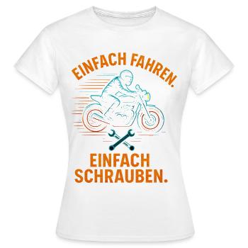 Einfach Fahren Einfach Schrauben Biker Shirt - Frauen T-Shirt - Weiß - Vorne - AI Model Female 172 dark (172cm)