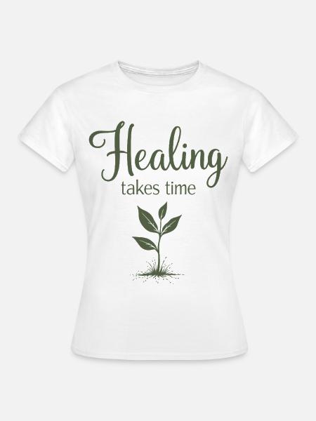Healing takes time Achtsamkeit Geduld - Frauen T-Shirt - Weiß