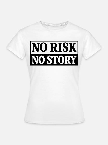 No Risk No Story - Frauen T-Shirt - Weiß
