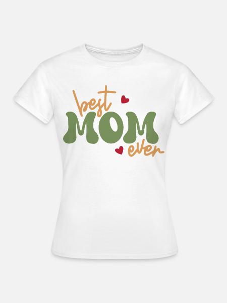 Best Mom Ever - Frauen T-Shirt - Weiß