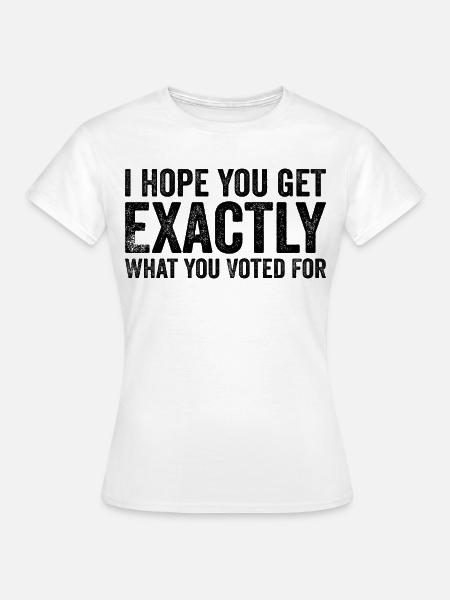 Wahl Spruch Politik Ironie Abstimmung Satire - Frauen T-Shirt - Weiß