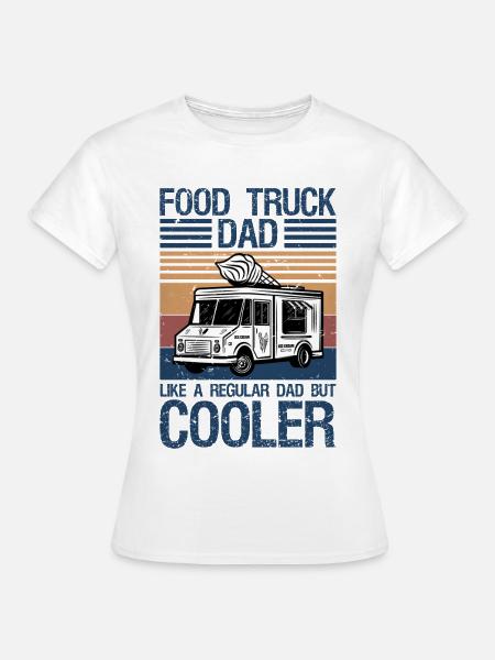 Food Truck Dad Like a Regular Dad but Cooler - Frauen T-Shirt - Weiß
