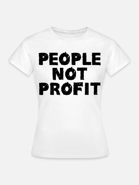 Menschen, keine Gewinne - Frauen T-Shirt - Weiß