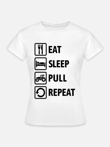 Eat Sleep Pull Repeat - Traktor fahren - Bauer - Frauen T-Shirt - Weiß
