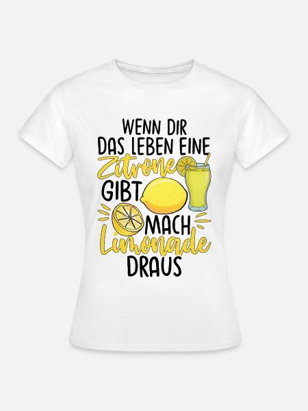 Wenn Dir Das Leben Eine Zitrone Gibt Mach Limonade - Frauen T-Shirt - Weiß