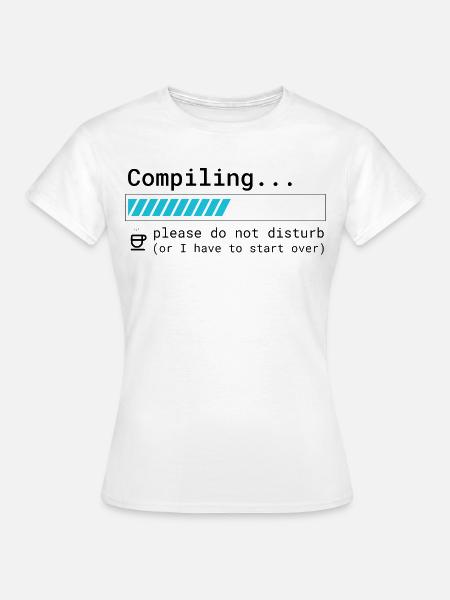 Lustiges Programmierer T-Shirt - Compiling Please  - Frauen T-Shirt - Weiß