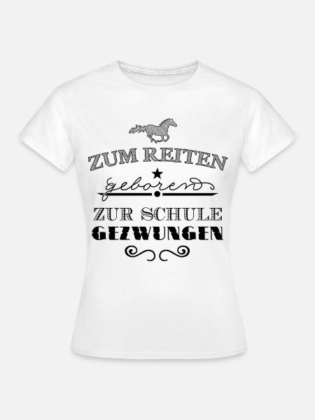 Zum Reiten geboren zur Schule gezwungen - Frauen T-Shirt - Weiß