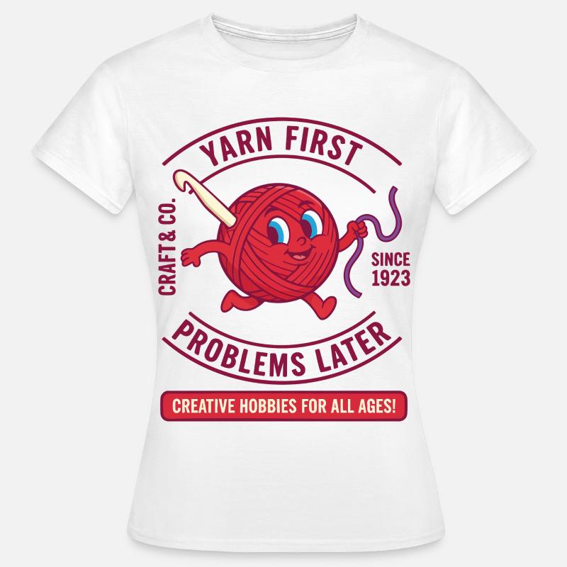 Yarn First Problems Later Funny Crochet Lover Yarn - Women's T-Shirt - white