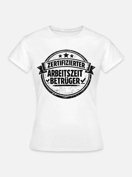 Arbeitszeitbetrug Ist Kein Verbrechen - Frauen T-Shirt - Weiß