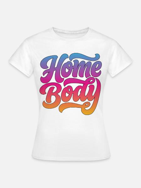 Homebody (Stubenhocker) - Frauen T-Shirt - Weiß