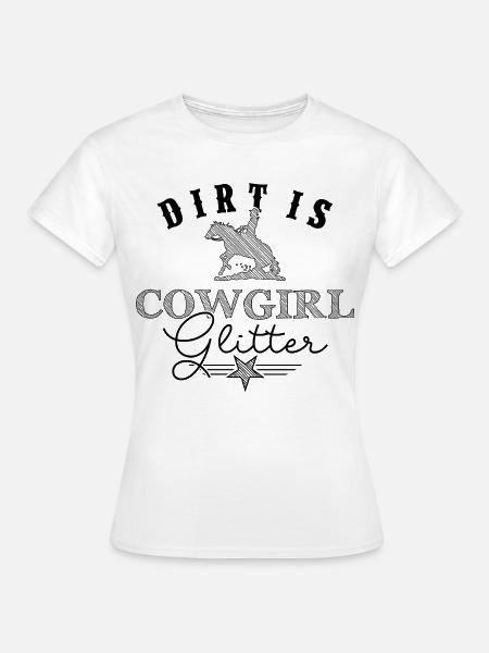 Dirt is Cowgirlglitter Westernreiterin - Frauen T-Shirt - Weiß