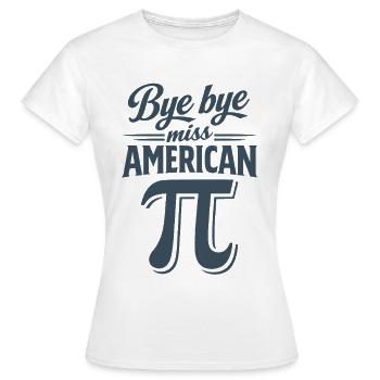 Bye Bye Miss American Pi - Women's T-Shirt - white - Front - AI Model Female 172 dark (172cm)