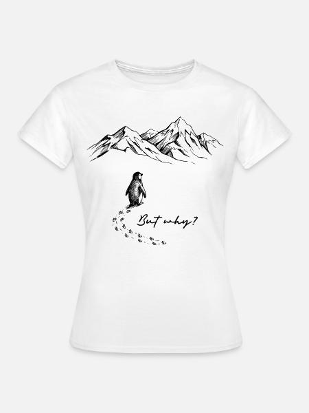 But why? Pinguin Meme Schneespur Eis Berge Schnee - Frauen T-Shirt - Weiß