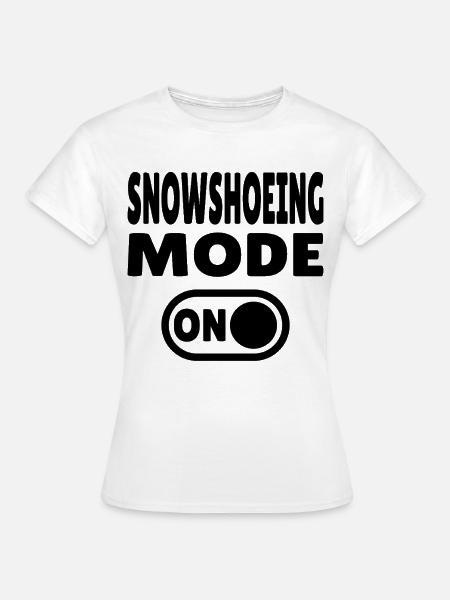 Snowshoeing Mode ON Winterabenteuer im Schnee - Frauen T-Shirt - Weiß