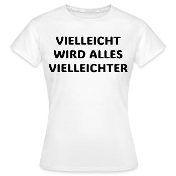 Vielleicht wird alles vielleichter Lustiger Spruch - Frauen T-Shirt - Weiß - Vorne - AI Model Female 172 dark (172cm)