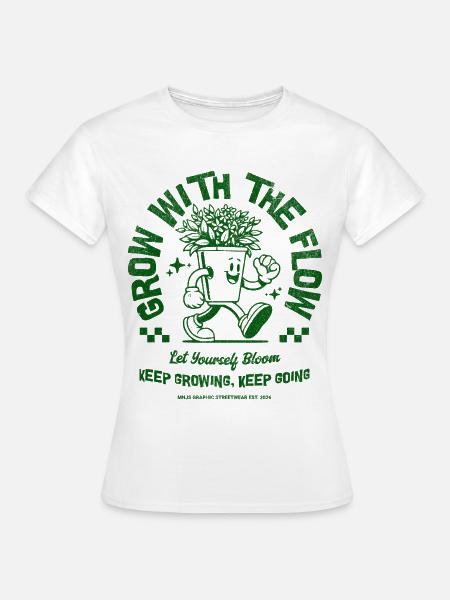 Wachse mit der Blume - Frauen T-Shirt - Weiß