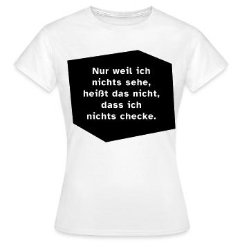 Nur weil ich nichts sehe, ... - Frauen T-Shirt - Weiß - Vorne - AI Model Female 172 dark (172cm)