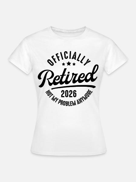 Ruhestand 2026 Nicht mein Problem - Frauen T-Shirt - Weiß