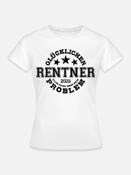 Glücklicher Rentner 2026 Nicht Mehr Mein Problem - Frauen T-Shirt - Weiß