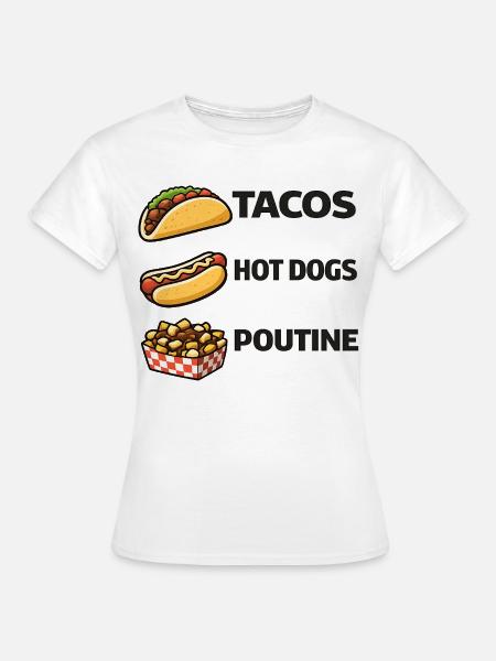 Tacos Hot Dogs Poutine - Frauen T-Shirt - Weiß