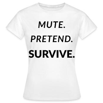 Muette. Faire semblant. Survivre. - Télétravail amusant - T-shirt Femme - blanc - Devant - AI Model Female 172 dark (172cm)