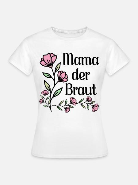 Hochzeitsblumen Mama der Braut - Frauen T-Shirt - Weiß