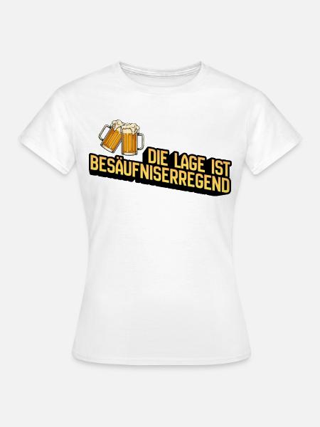 Die Lage ist Besäufniserregend - Frauen T-Shirt - Weiß