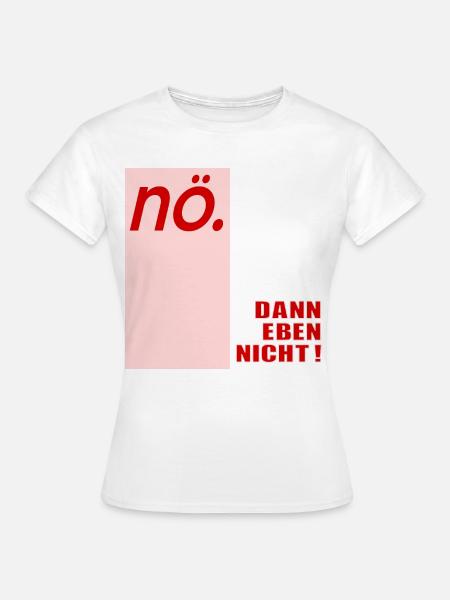 Ablehung Schnippisch Nein - Frauen T-Shirt - Weiß