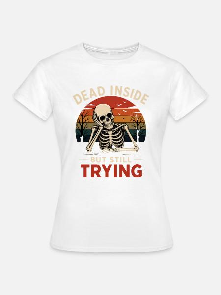 Dead Inside Bürohumor Skelett - Frauen T-Shirt - Weiß