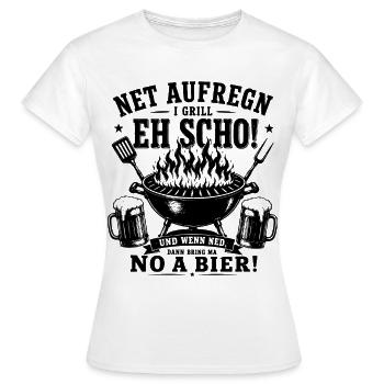 Net aufregn I grill eh scho! Und wenn ned... - Frauen T-Shirt - Weiß - Vorne - AI Model Female 172 dark (172cm)