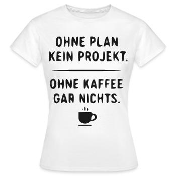 Planlos Ohne Kaffee – Projektwitz - Frauen T-Shirt - Weiß - Vorne - AI Model Female 172 dark (172cm)