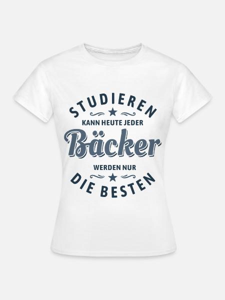 Studieren kann jeder | Bäcker Spruch - Frauen T-Shirt - Weiß