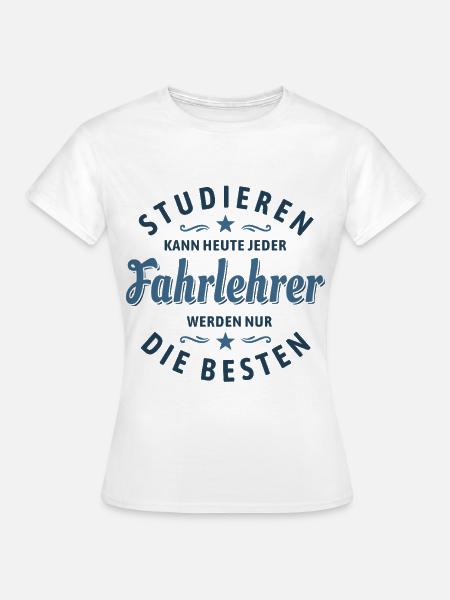 Studieren kann jeder - Fahrlehrer Spruch - Frauen T-Shirt - Weiß