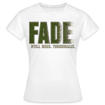 FADE – I'm still here. Technically - Women's T-Shirt - white - Front - AI Model Female 172 dark (172cm)
