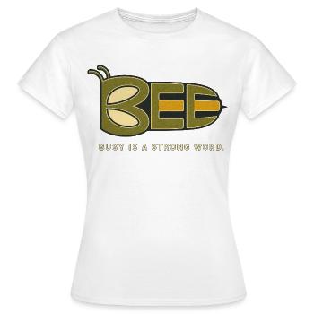 BEE – Busy Is a Strong Word - Women's T-Shirt - white - Front - AI Model Female 172 dark (172cm)