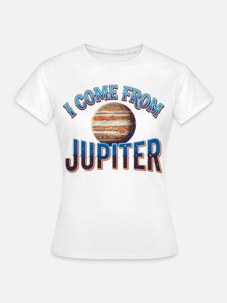 Ich komme von Jupiter - Frauen T-Shirt - Weiß