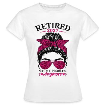 Retired 2027 Not My Problem Anymore - Frauen T-Shirt - Weiß - Vorne - AI Model Female 172 dark (172cm)