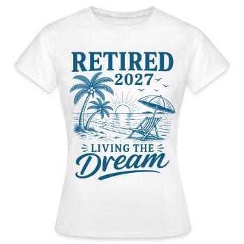 Retired 2027 Living The Dream - Frauen T-Shirt - Weiß - Vorne - AI Model Female 172 dark (172cm)
