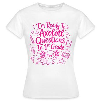 Bereit, Axolotl-Fragen in der ersten Klasse zu bearbeiten – niedlich - Frauen T-Shirt - Weiß - Vorne - AI Model Female 172 dark (172cm)