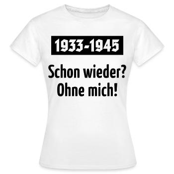 1933-1945 – Schon Wieder? Ohne Mich! (Black) - Frauen T-Shirt - Weiß - Vorne - AI Model Female 172 dark (172cm)