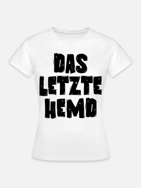 Das letzte Hemd - Frauen T-Shirt - Weiß