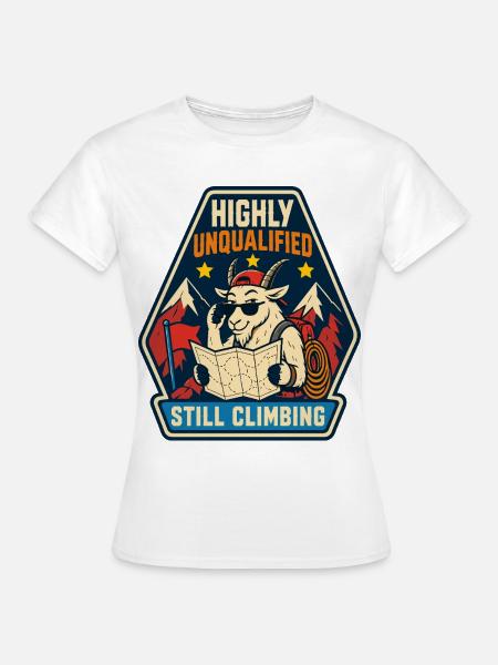 Highly Unqualified Still Climbing Ziege - Frauen T-Shirt - Weiß