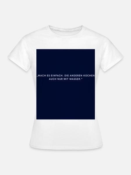 Mach es einfach ! - Frauen T-Shirt - Weiß