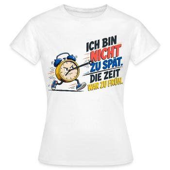 Ich Bin Nicht Zu Spät – Wecker Spruch - Frauen T-Shirt - Weiß - Vorne - AI Model Female 172 dark (172cm)