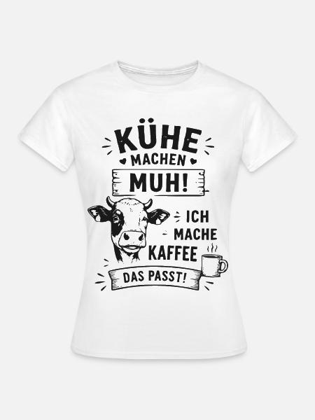 Kuh Muh Kaffee Das Passt - Frauen T-Shirt - Weiß