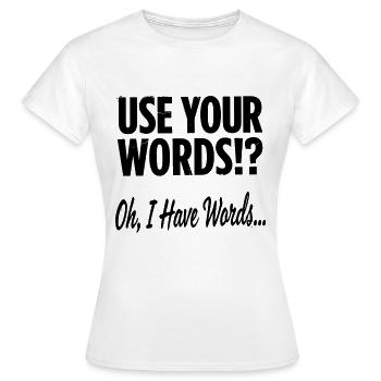 Use Your Words!? Oh, I Have Words  - Women's T-Shirt - white - Front - AI Model Female 172 dark (172cm)