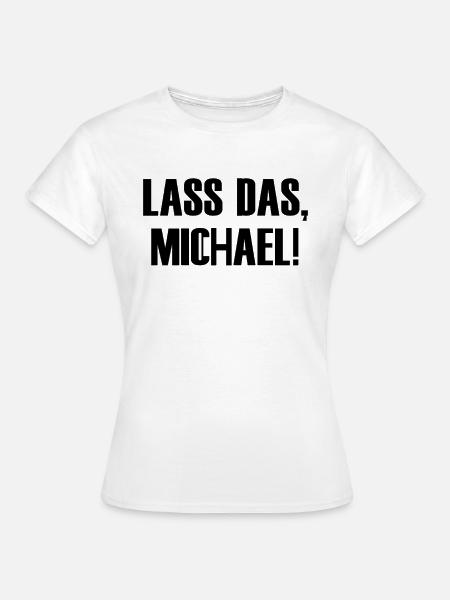 Lass das, Michael! - Frauen T-Shirt - Weiß